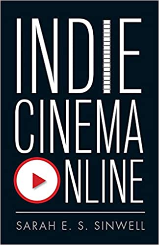 the cover of the book Indie cinema online, a book about art house cinema written by Sarah Sinwell